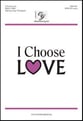 I Choose Love SATB choral sheet music cover